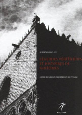 Legendes venitiennes et histoires de fantomes. Guide des lieux mysterieux de Venise Alberto Toso Fei