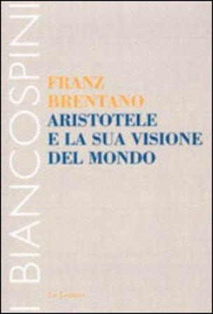 Aristotele e la sua visione del mondo Franz Brentano