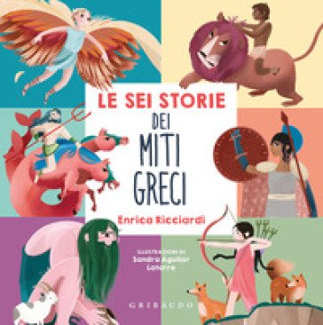 Le sei storie dei miti greci. Ediz. a colori Enrica Ricciardi