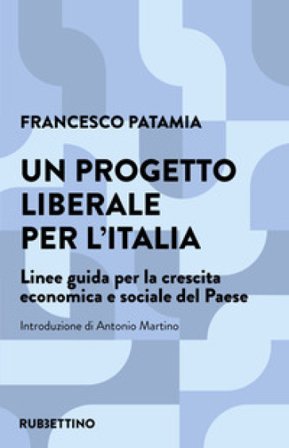 Un progetto liberale per l'Italia. Linee guida per la crescita economica e sociale del Paese Francesco Patamia