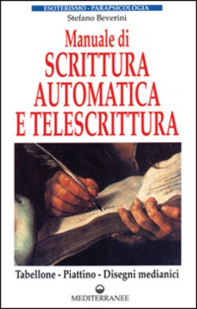 Manuale di scrittura automatica e di telescrittura. Tabellone, piattino, disegno automatico Stefano Beverini