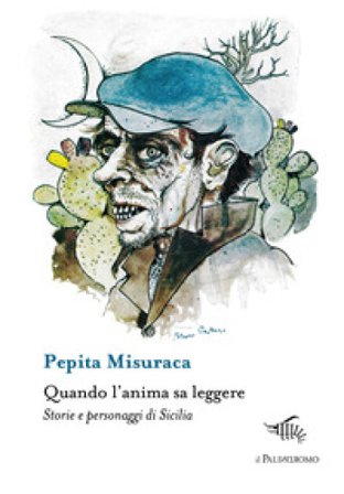 Quando l'anima sa leggere. Storie e personaggi di Sicilia Pepita Misuraca