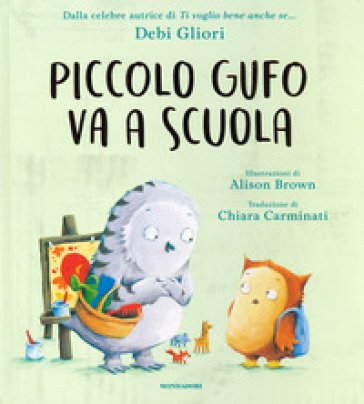 Piccolo Gufo va a scuola. Ediz. a colori Debi Gliori