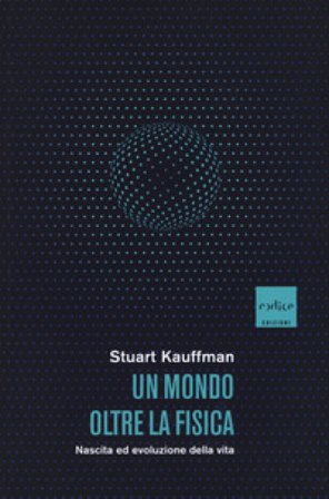 Un mondo oltre la fisica. Nascita ed evoluzione della vita Stuart Kauffman