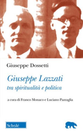 Giuseppe Lazzati tra spiritualità e politica Giuseppe Dossetti