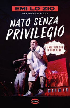 Nato senza privilegio. La mia vita con la Dogo gang Emi Lo Zio
