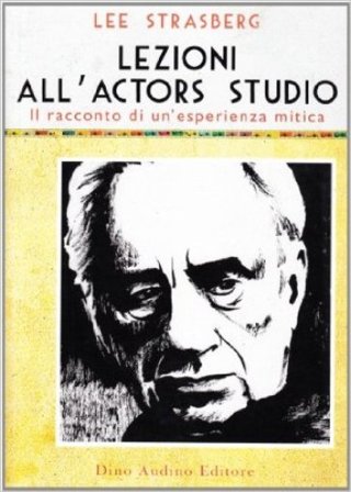 Lezioni all'Actors Studio. Le registrazioni originali di un'esperienza mitica Lee Strasberg
