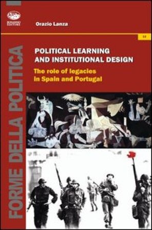 Political learning and institutional design. The role of legacies in Spain and portugal Orazio Lanza