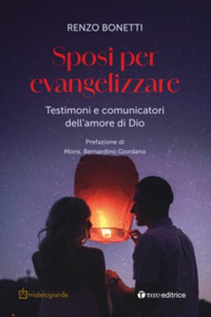 Sposi per evangelizzare. Testimoni e comunicatori dell'amore di Dio Renzo Bonetti