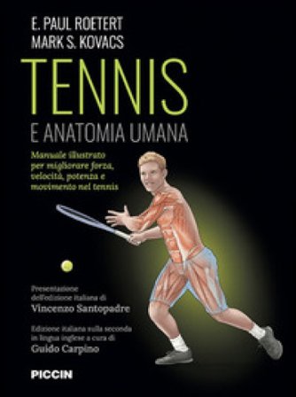 Tennis e anatomia umana. Manuale illustrato per migliorare forza, velocità, potenza e movimento nel tennis E. Paul Roetert