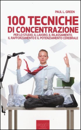 100 tecniche di concentrazione Paul L. Green