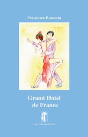 Grand Hotel de France. Nuova ediz. Francesca Buzzotta