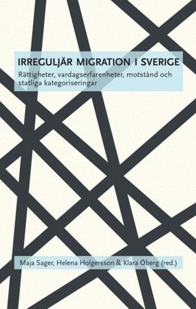 Irreguljär migration i Sverige : rättigheter, vardagserfarenheter, motstånd och statliga kategoriseringar, ISBN: 9789171734914