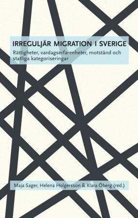 Irreguljär migration i Sverige : rättigheter, vardagserfarenheter, motstånd och statliga kategoriseringar, ISBN: 9789171734914
