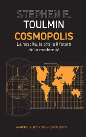 Cosmopolis. La nascita, la crisi e il futuro della modernità Stephen Toulmin