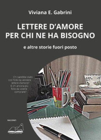 Lettere d'amore per chi ne ha bisogno. E altre storie fuori posto Viviana E. Gabrini