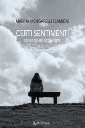 Certi sentimenti. Storie di vite ricomposte Marina Mengarelli Flamigni