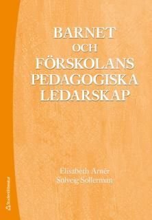 Barnet och förskolans pedagogiska ledarskap - I förskola och förskoleklass