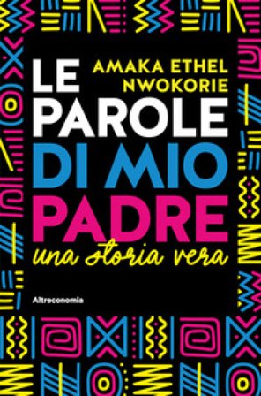 Le parole di mio padre. Una storia vera Amaka Ethel Nwokorie