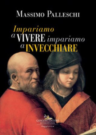 Impariamo a vivere impariamo a invecchiare Massimo Palleschi
