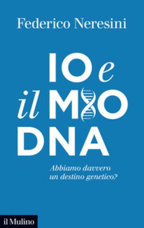 Io e il mio DNA. Abbiamo davvero un destino genetico? Federico Neresini