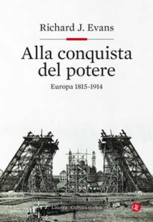 Alla conquista del potere. Europa 1815-1914 Richard J. Evans