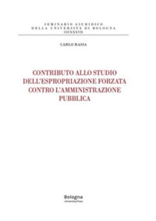 Contributo allo studio dell'espropriazione forzata contro l'amministrazione pubblica Carlo Rasia