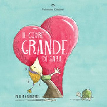 Il cuore grande di Sara. Ediz. a colori Peter Carnavas