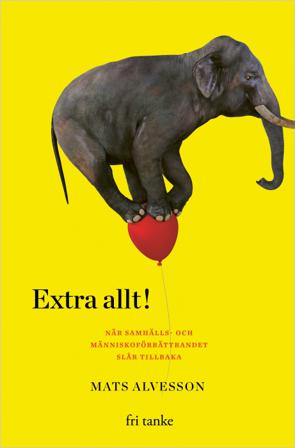 Extra allt! : när samhälls- och människoförbättrandet slår tillbaka - Bok av Mats Alvesson - Inbunden
