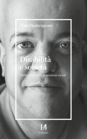 Disabilità e società. Diritti, falsi miti, percezioni sociali Tom Shakespeare