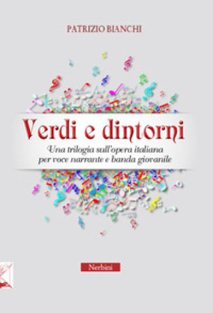 Verdi e dintorni. Una trilogia sull'opera italiana per voce narrante e banda giovanile Patrizio Bianchi