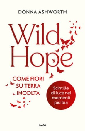 Wild hope. Come fiori su terra incolta Donna Ashworth