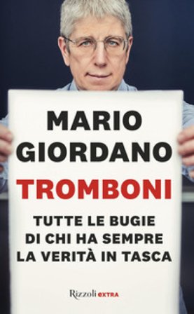 Tromboni. Tutte le bugie di chi ha sempre la verità in tasca Mario Giordano