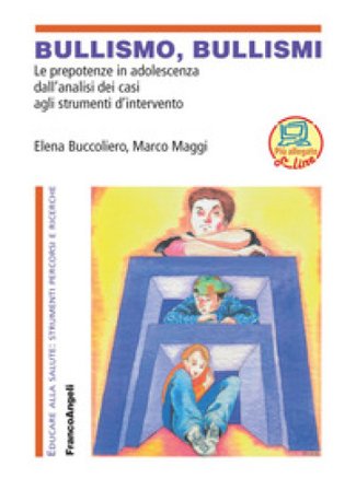 Bullismo, bullismi. Le prepotenze in adolescenza, dall'analisi dei casi agli strumenti d'intervento. Elena Buccoliero