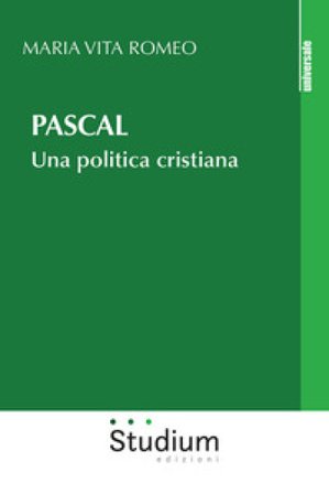 Pascal. Una politica cristiana Maria Vita Romeo