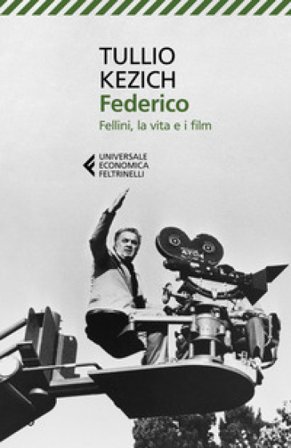 Federico. Fellini, la vita e i film Tullio Kezich