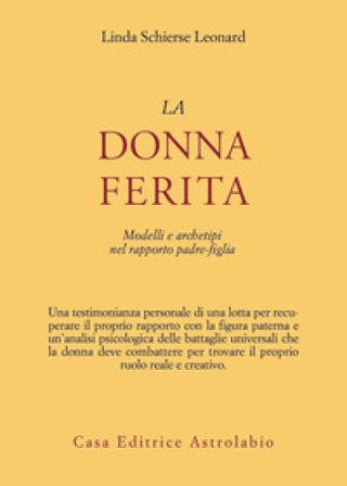 La donna ferita. Modelli e archetipi del rapporto padre-figlia Linda S. Leonard