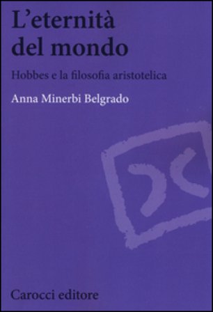 L'eternità del mondo. Hobbes e la filosofia aristotelica Anna Minerbi Belgrado