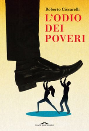 L'odio dei poveri Roberto Ciccarelli