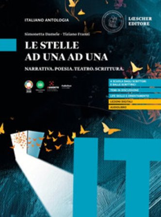 Le stelle ad una ad una. Narrativa. Poesia. Teatro. Scrittura. Per le Scuole superiori Simonetta Damele