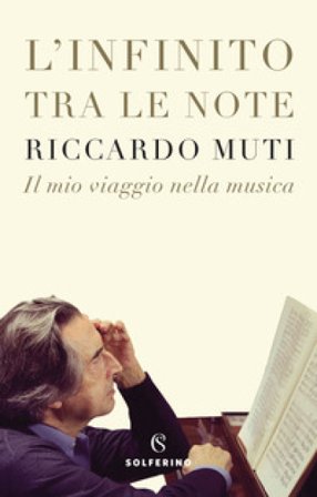 L'infinito tra le note. Il mio viaggio nella musica Riccardo Muti