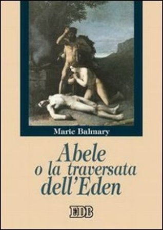 Abele o la traversata dell'Eden Marie Balmary