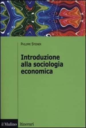 Introduzione alla sociologia economica Philippe Steiner