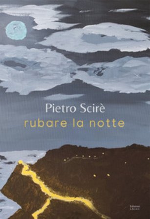Rubare la notte. Nuova ediz. Pietro Scirè