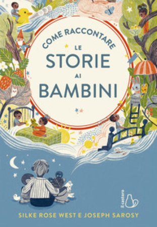 Come raccontare le storie ai bambini. Ediz. a colori Silke Rose West