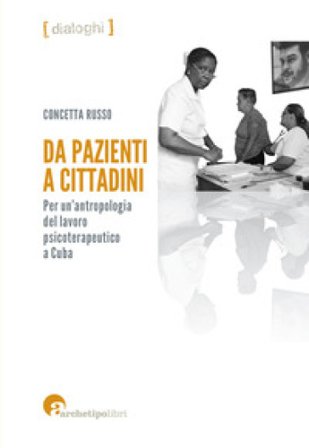 Da pazienti a cittadini. Per un'antropologia del lavoro psicoterapeutico a Cuba Concetta Russo