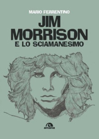 Jim Morrison e lo sciamanesimo Mario Ferrentino
