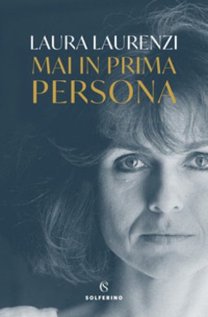 Mai in prima persona Laura Laurenzi