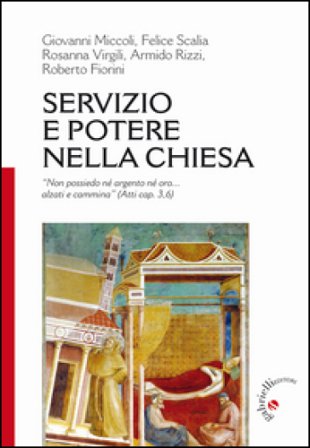 Servizio e potere nella Chiesa. «Non ho né argento né oro... alzati e cammina» (Atti 3,6) Roberto Fiorini