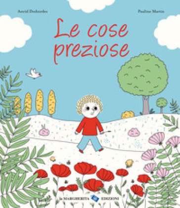 Le cose preziose. Ediz. a colori Astrid Desbordes